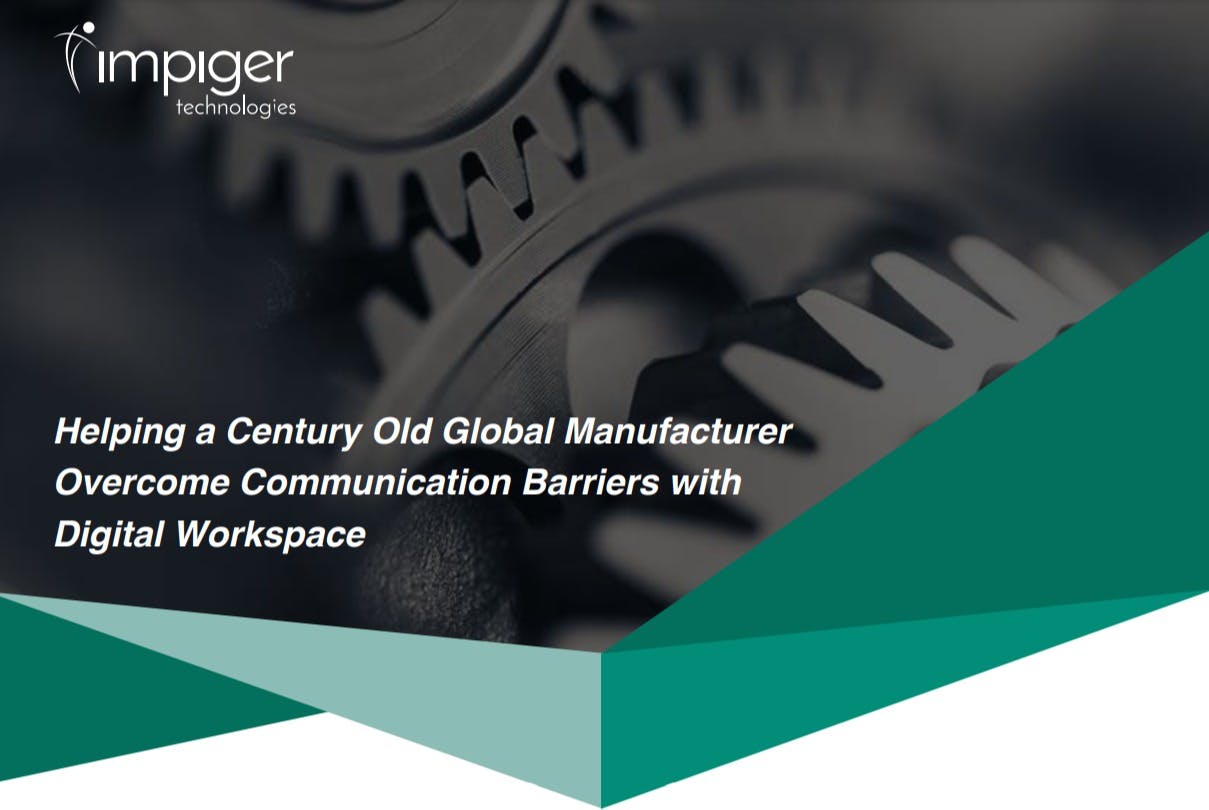 Helping a Century Old Global Manufacturer Overcome Communication Barriers With Digital Workspace