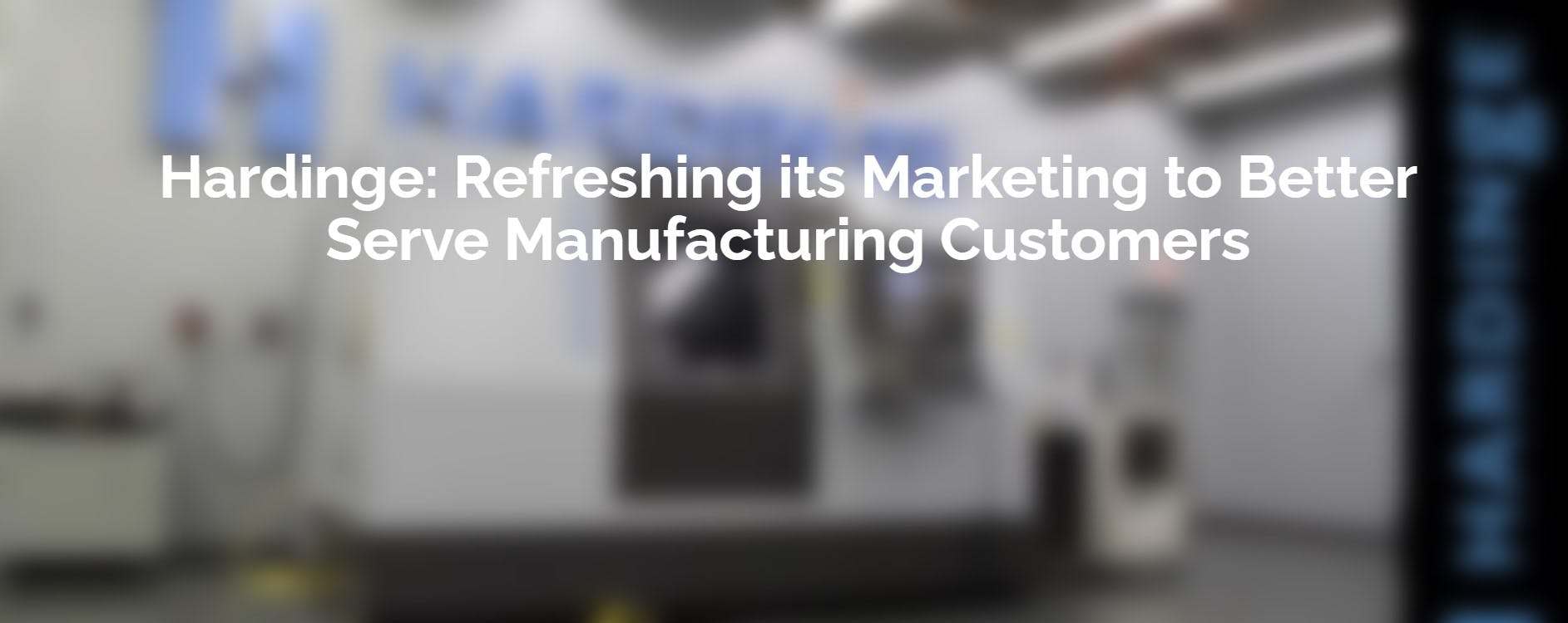 Hardinge Refreshing Its Marketing To Better Serve Manufacturing Customers