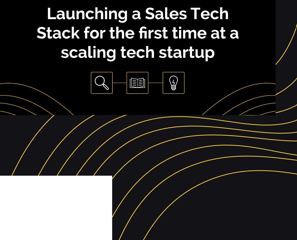 Launching A Sales Tech Stack For The First Time At A Scaling Tech Startup